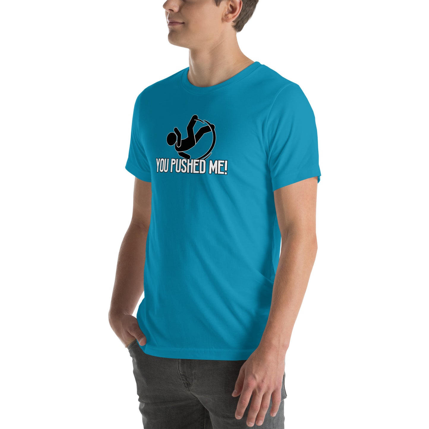 You Pushed Me Unisex t-shirt