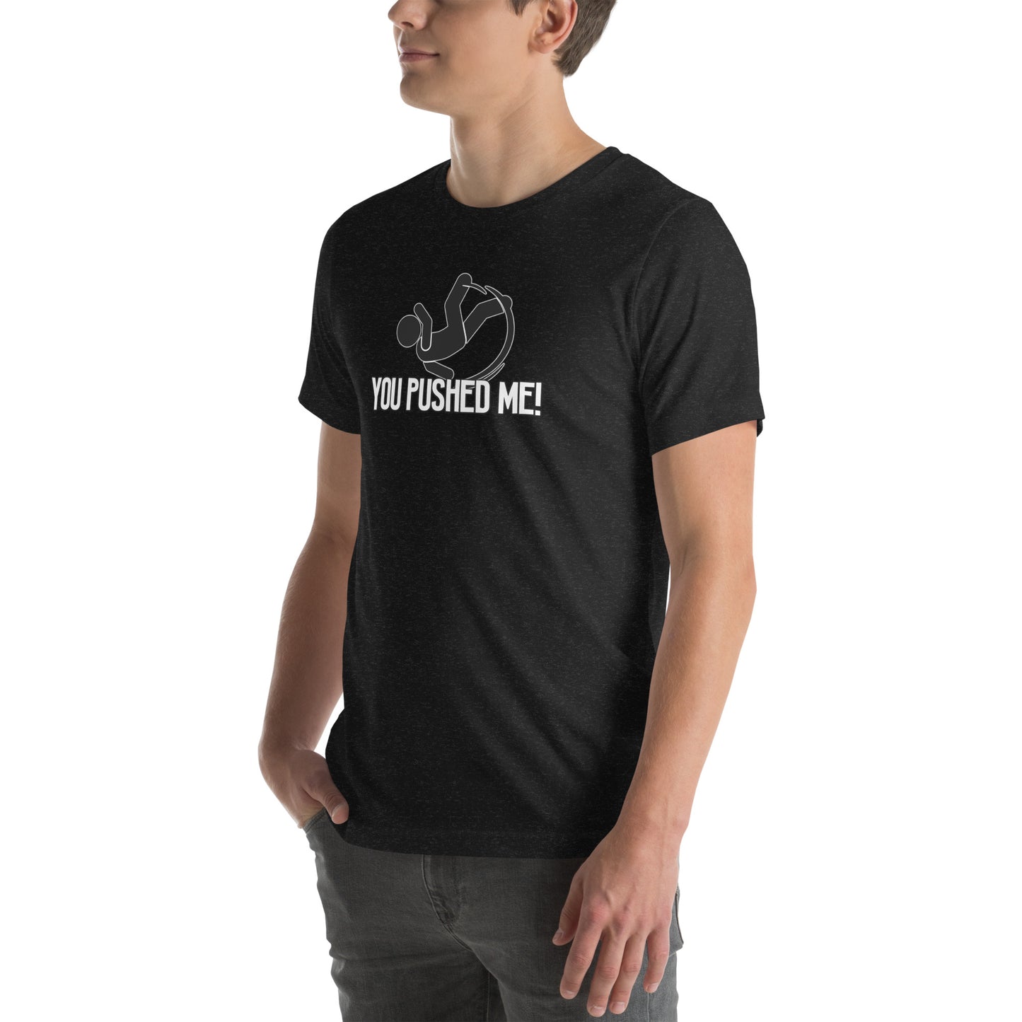 You Pushed Me Unisex t-shirt