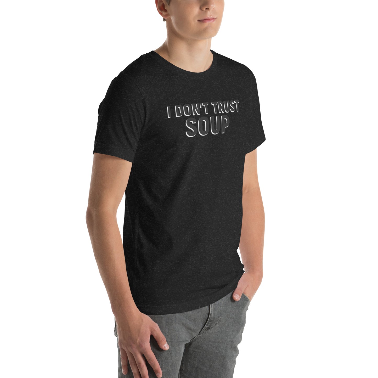 I DON'T TRUST SOUP Unisex t-shirt