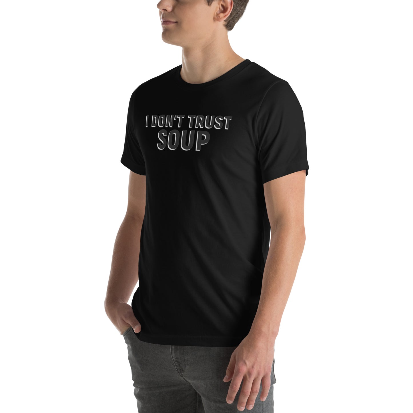 I DON'T TRUST SOUP Unisex t-shirt