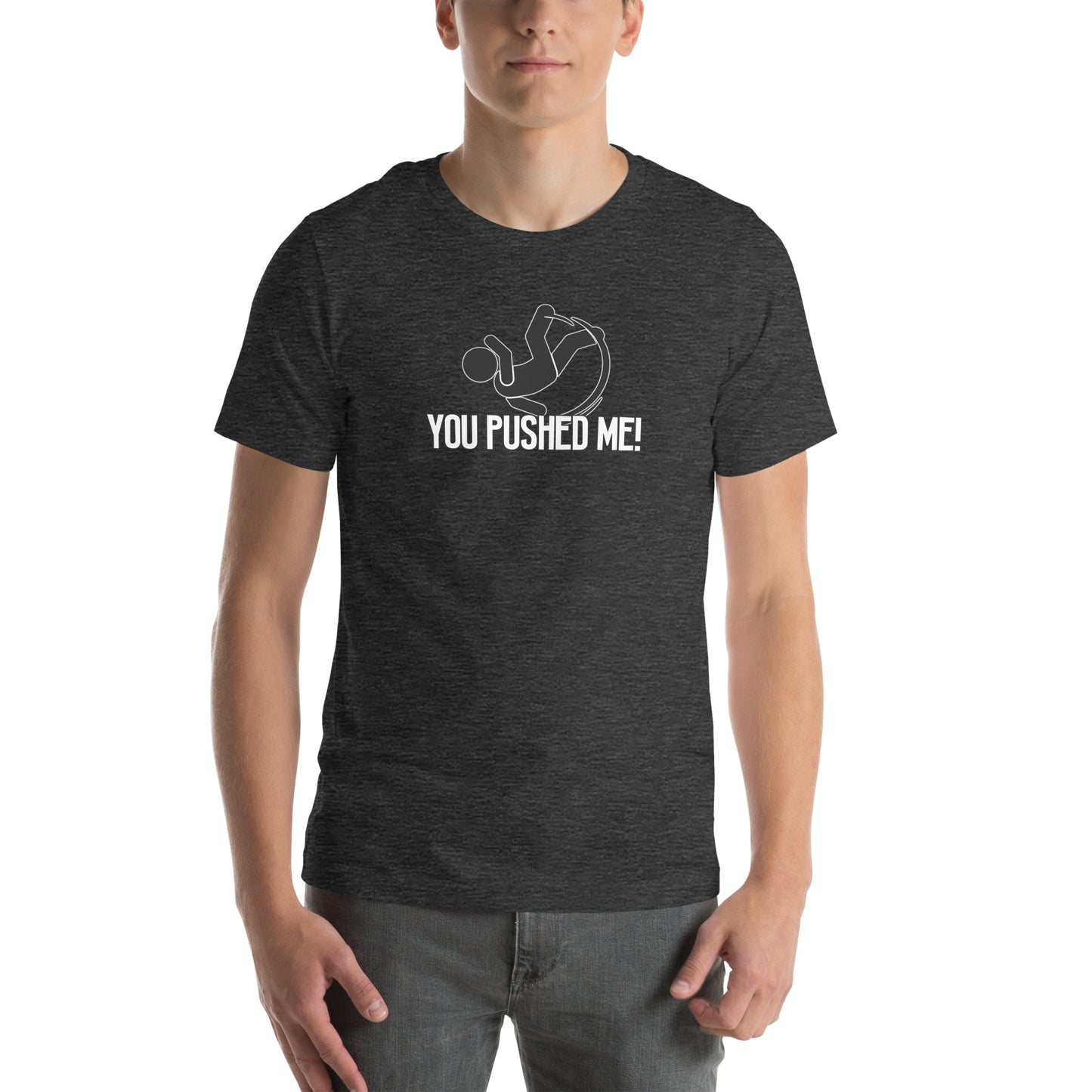 You Pushed Me Unisex t-shirt