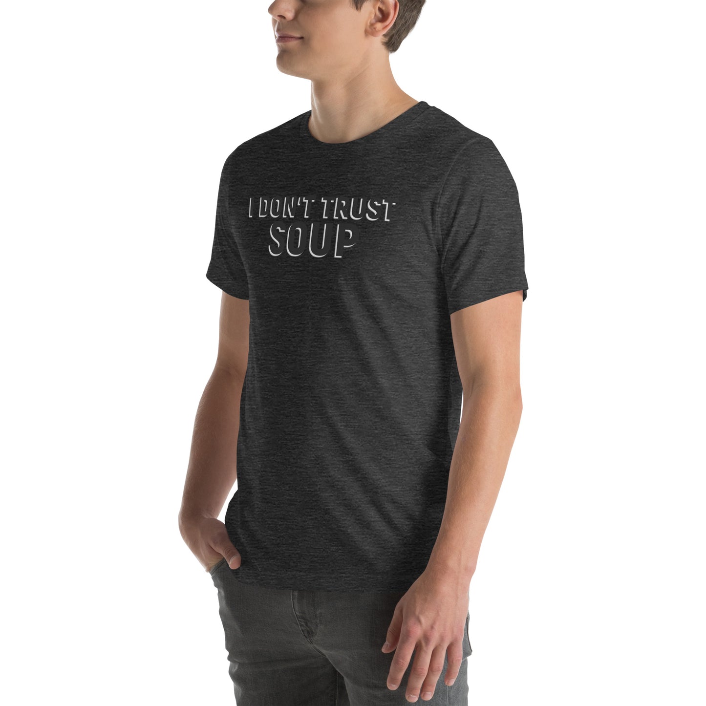 I DON'T TRUST SOUP Unisex t-shirt