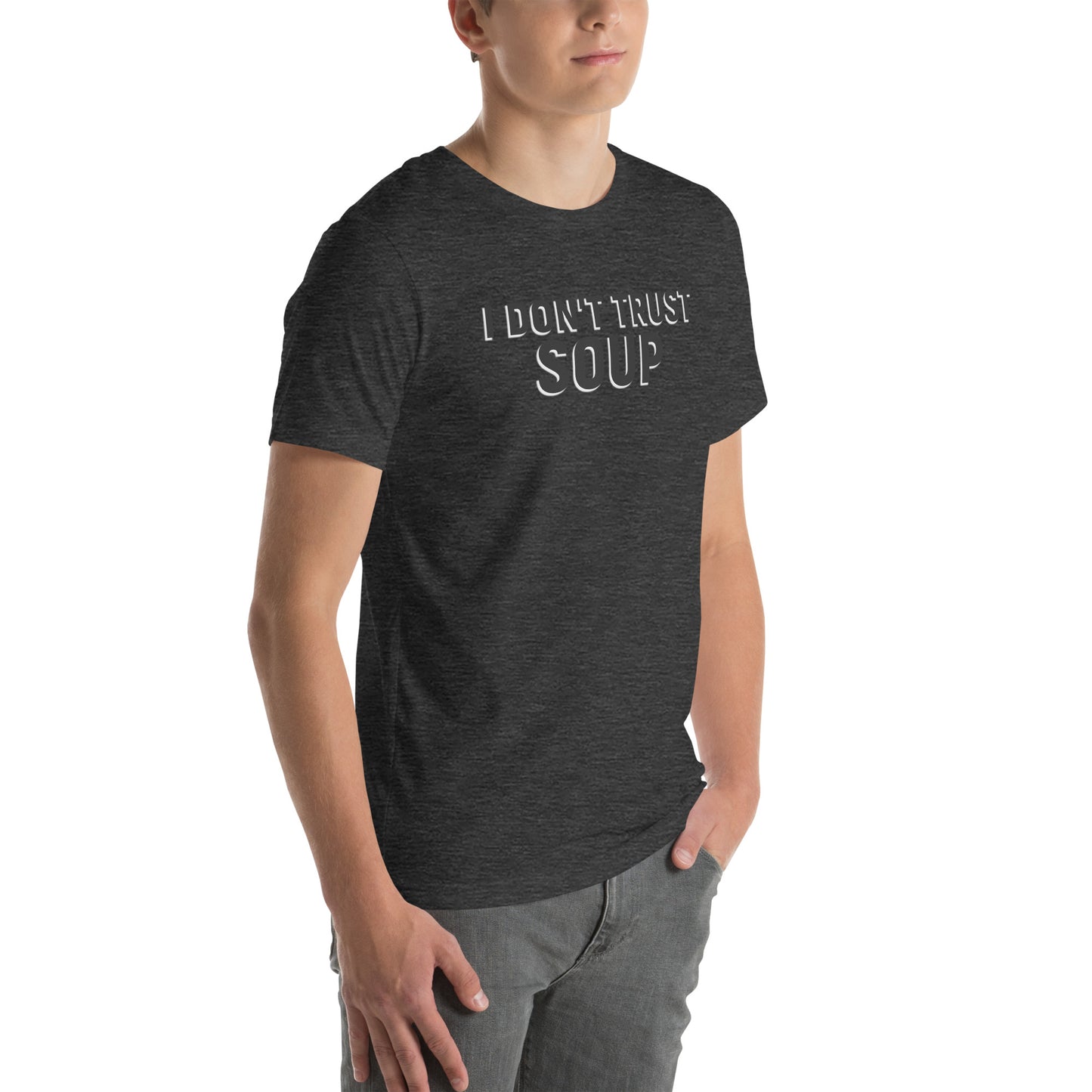 I DON'T TRUST SOUP Unisex t-shirt