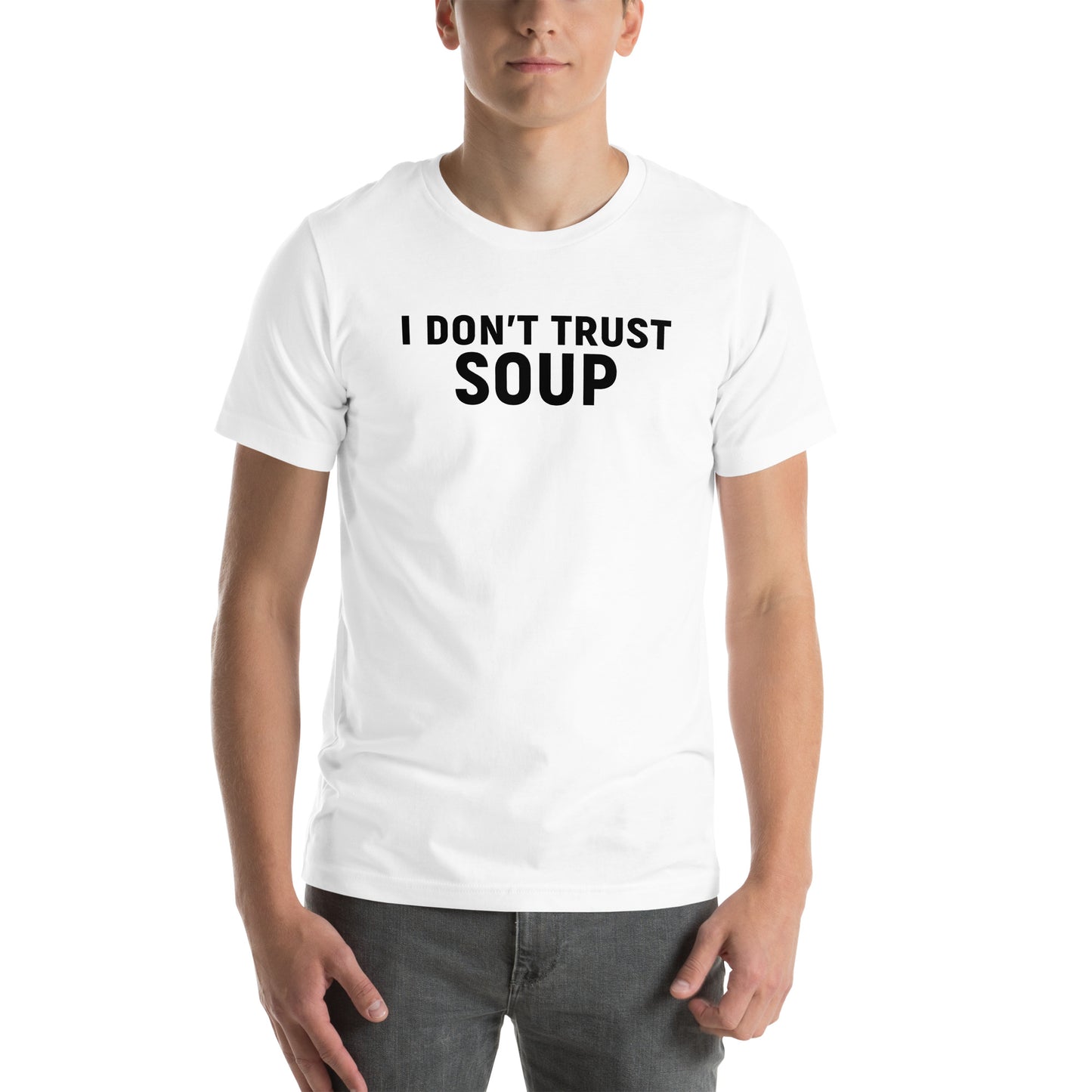 I DON'T TRUST SOUP Unisex t-shirt
