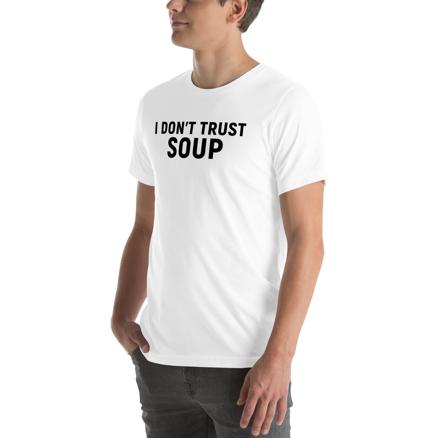 I DON'T TRUST SOUP Unisex t-shirt