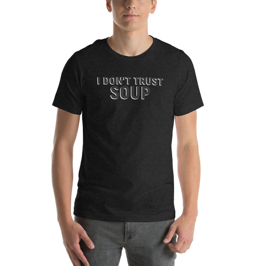 I DON'T TRUST SOUP Unisex t-shirt