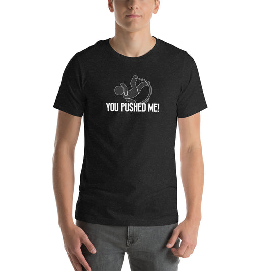 You Pushed Me Unisex t-shirt